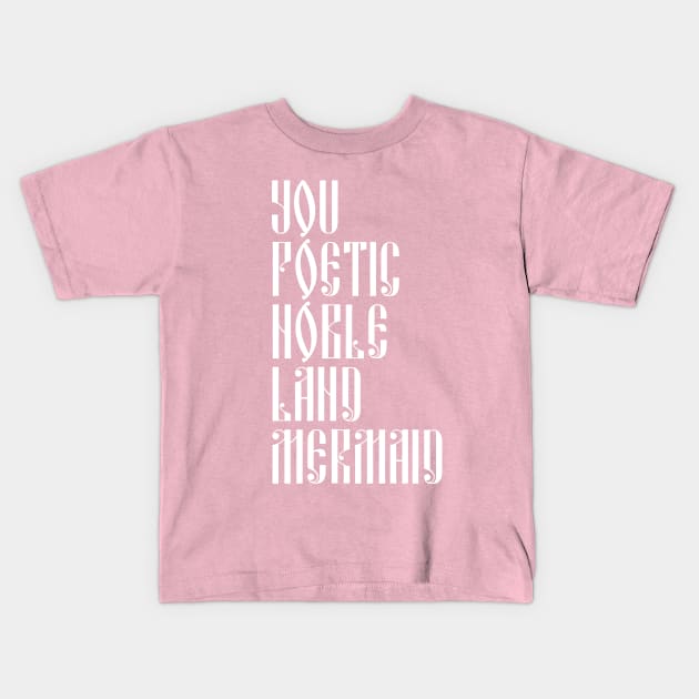 You Poetic Noble Land Mermaid Kids T-Shirt by lyndsayruelle